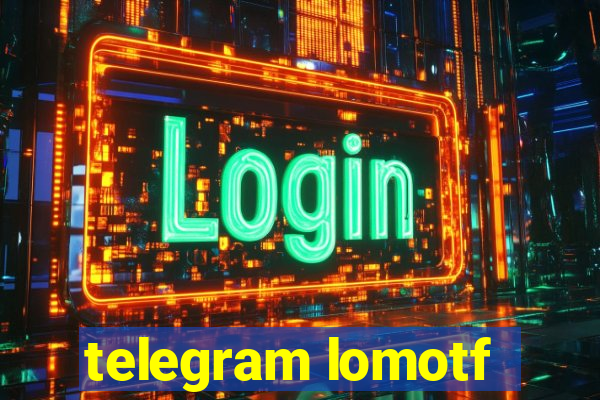 telegram lomotf